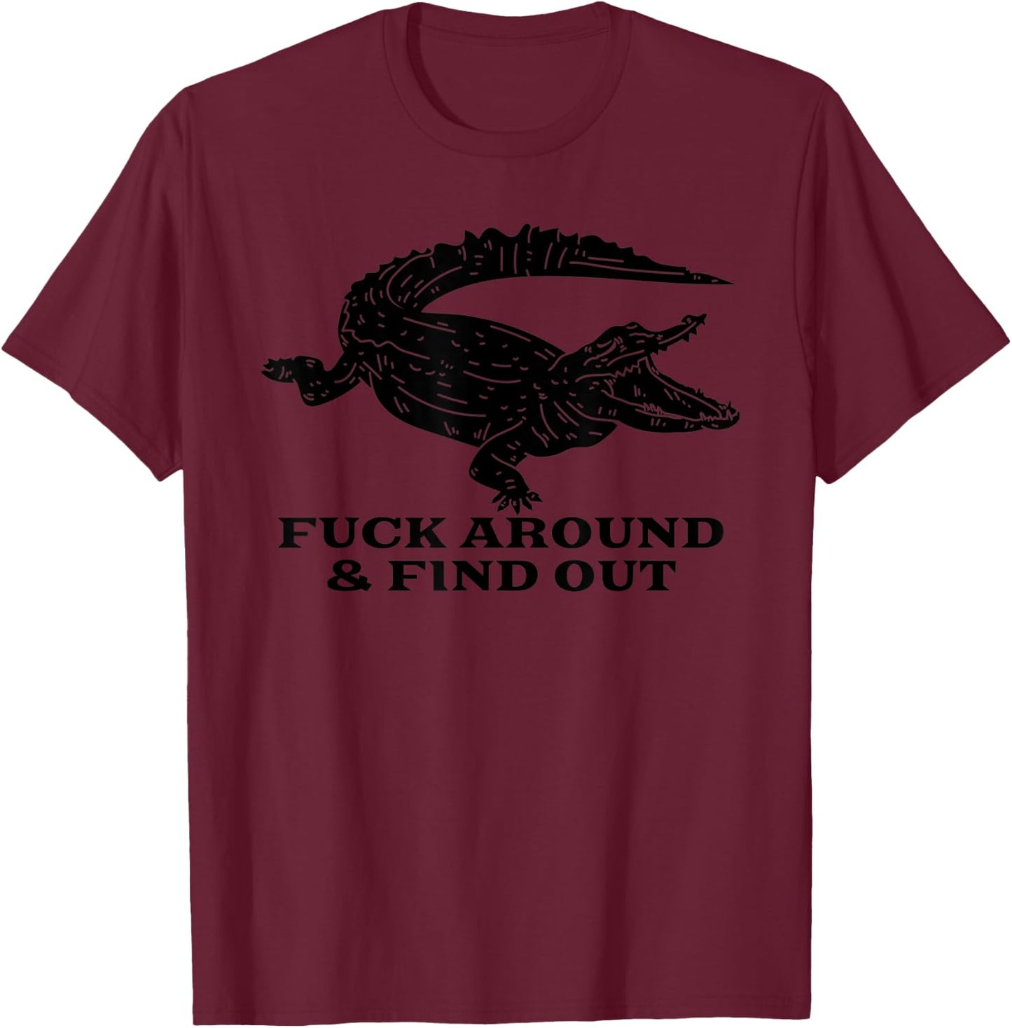 Fuck Around And Find Out FAFO F Around And Finden Sie es heraus T-Shirt - T-Shirt | Maroon