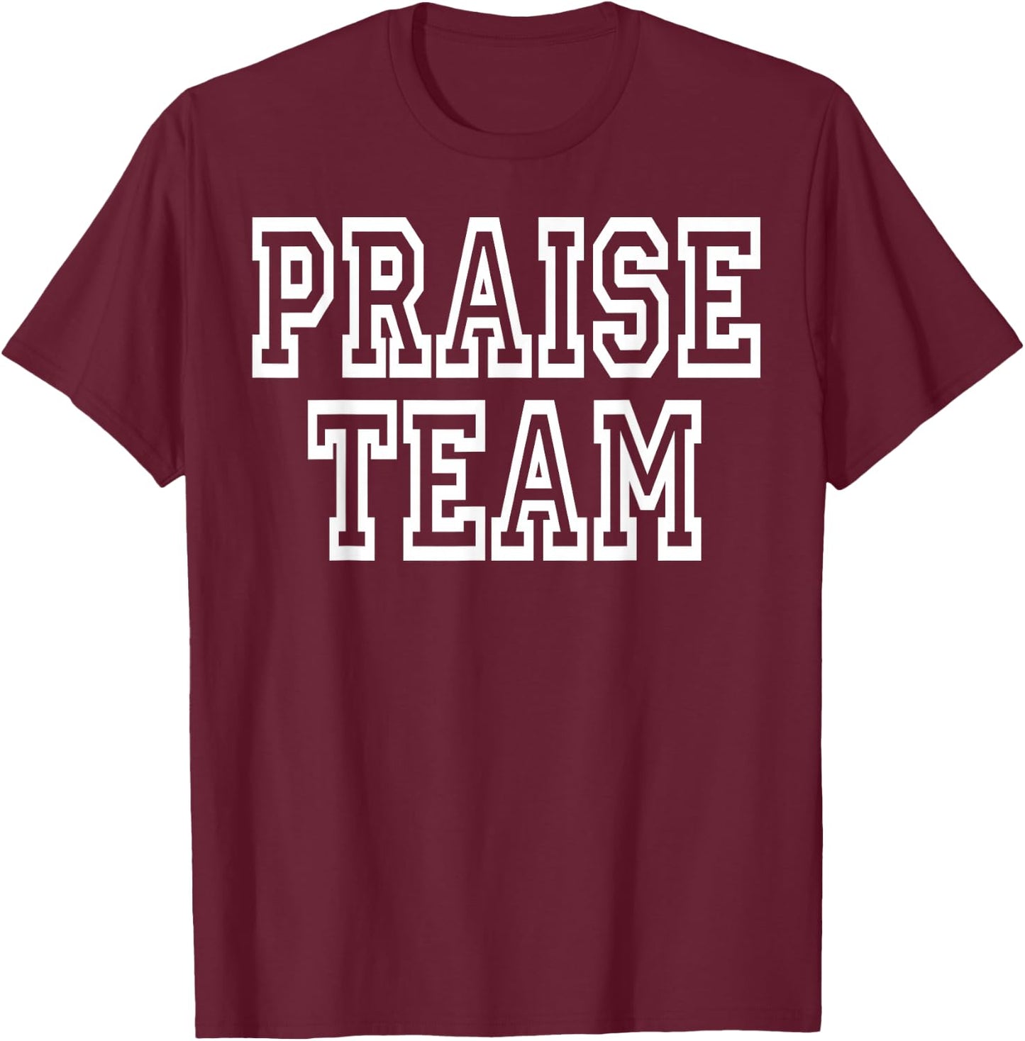 Praise Team Clothing for People Who Like to Praise T-Shirt - T-Shirt | Maroon