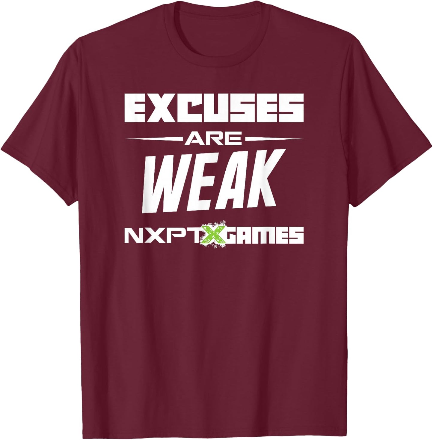 NXPT Games Excuses Are Weak T-Shirt - T-Shirt | Maroon