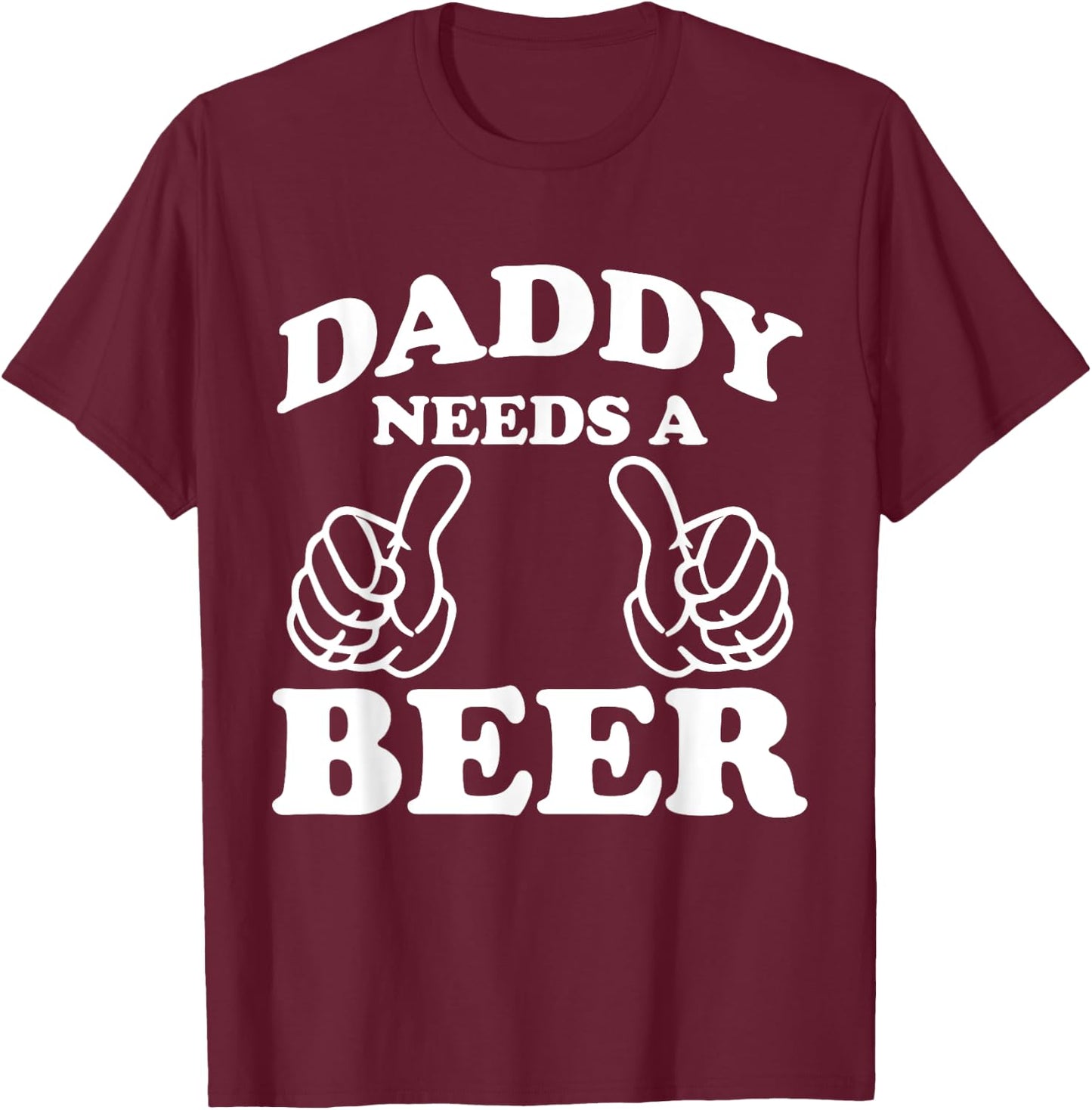 Daddy Needs A Beer Funny Drinking Beer Lover T-Shirt - T-Shirt | Maroon