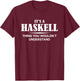 It's A HASKELL Thing You Wouldn't Understand HASKELL Name T-Shirt - T-Shirt | Maroon