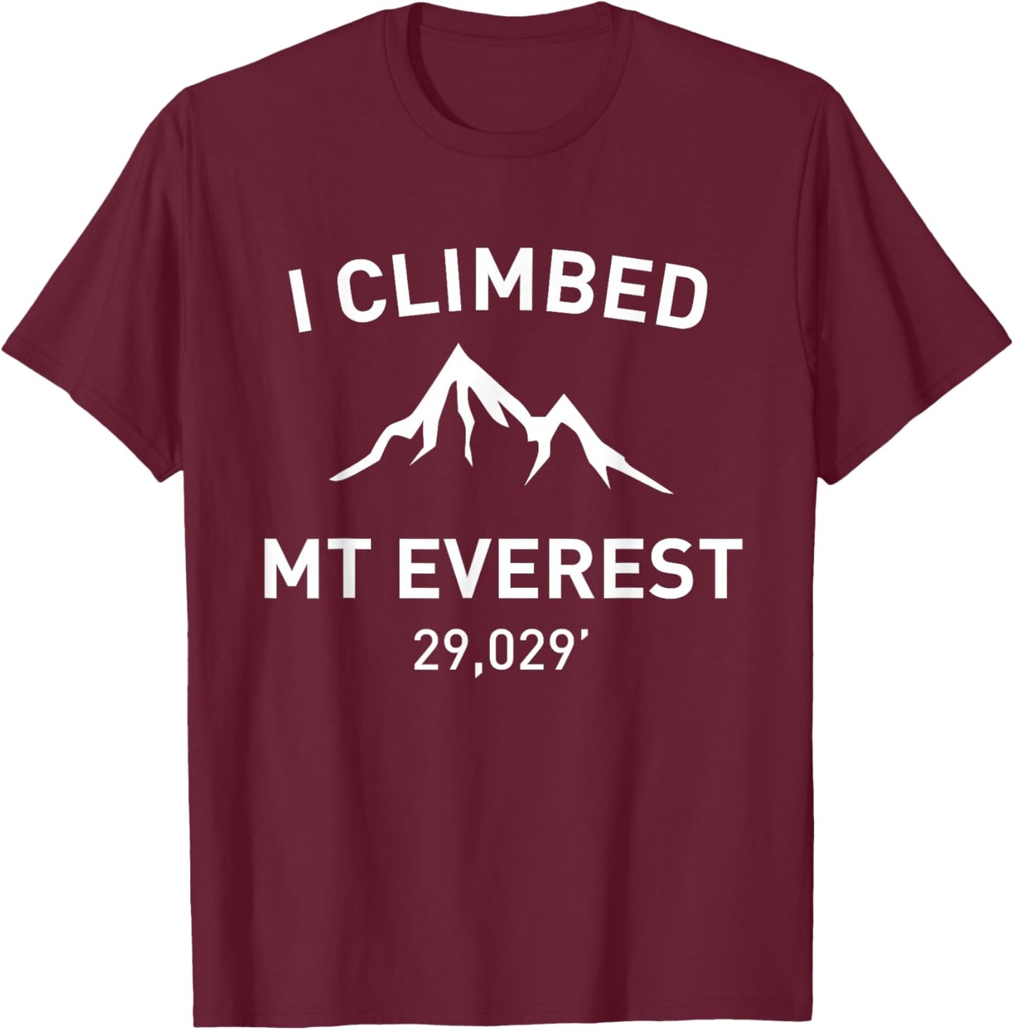 I Climbed Mt Everest Outdoor Hiking Shirt T-Shirt - T-Shirt | Maroon