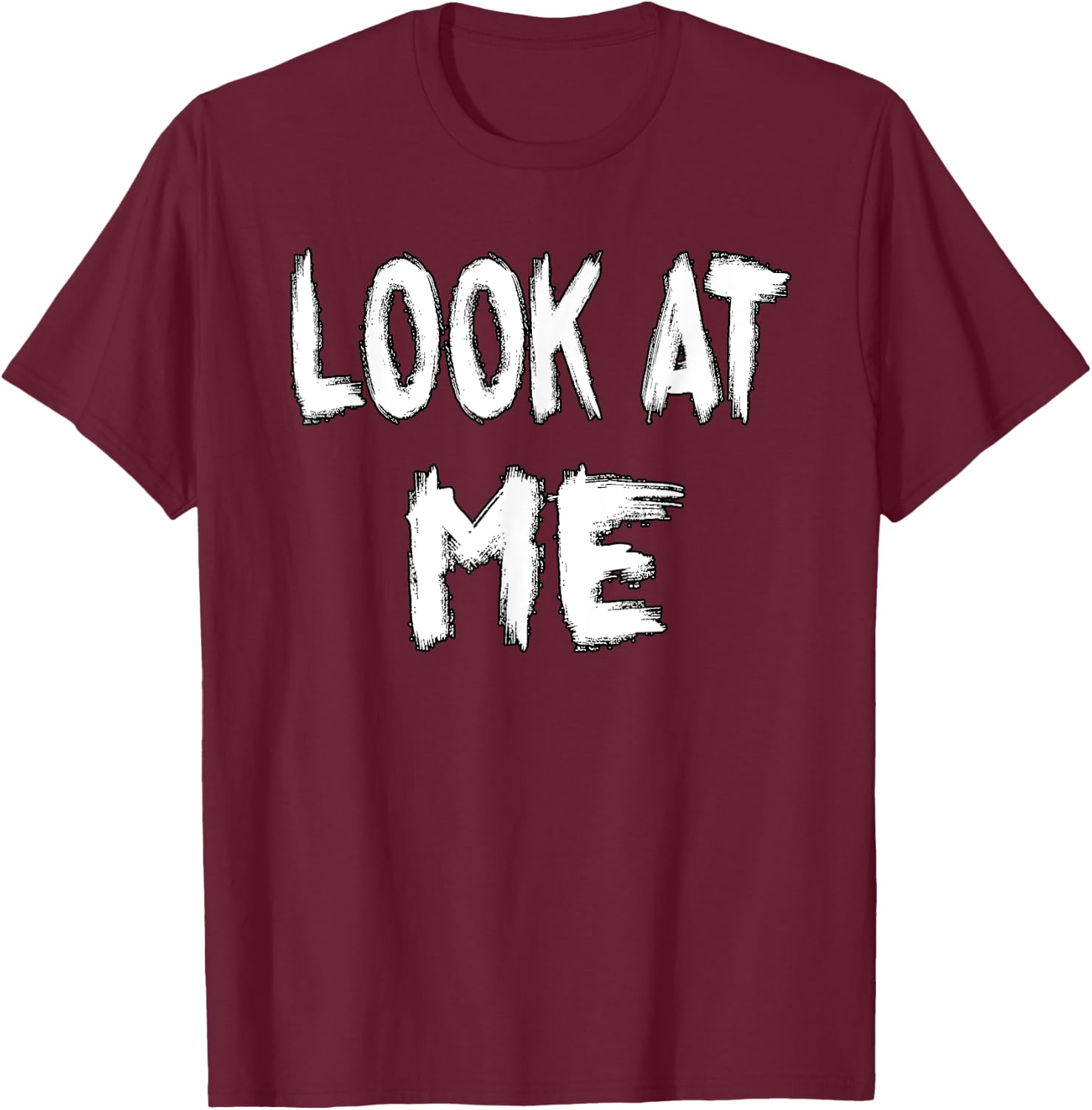 Look at Me - funny outfit for special women and men T-Shirt - T-Shirt | Maroon