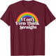 Gay Pride - I Can't Even Think Straight T-Shirt - T-Shirt | Maroon