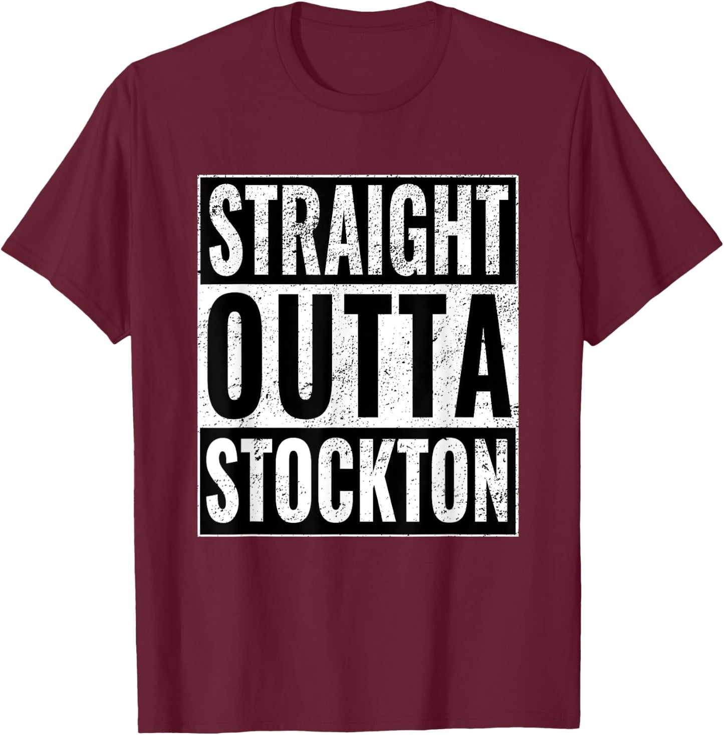 Straight Outta Stockton - Straight Out of Stockton T-Shirt - T-Shirt | Maroon