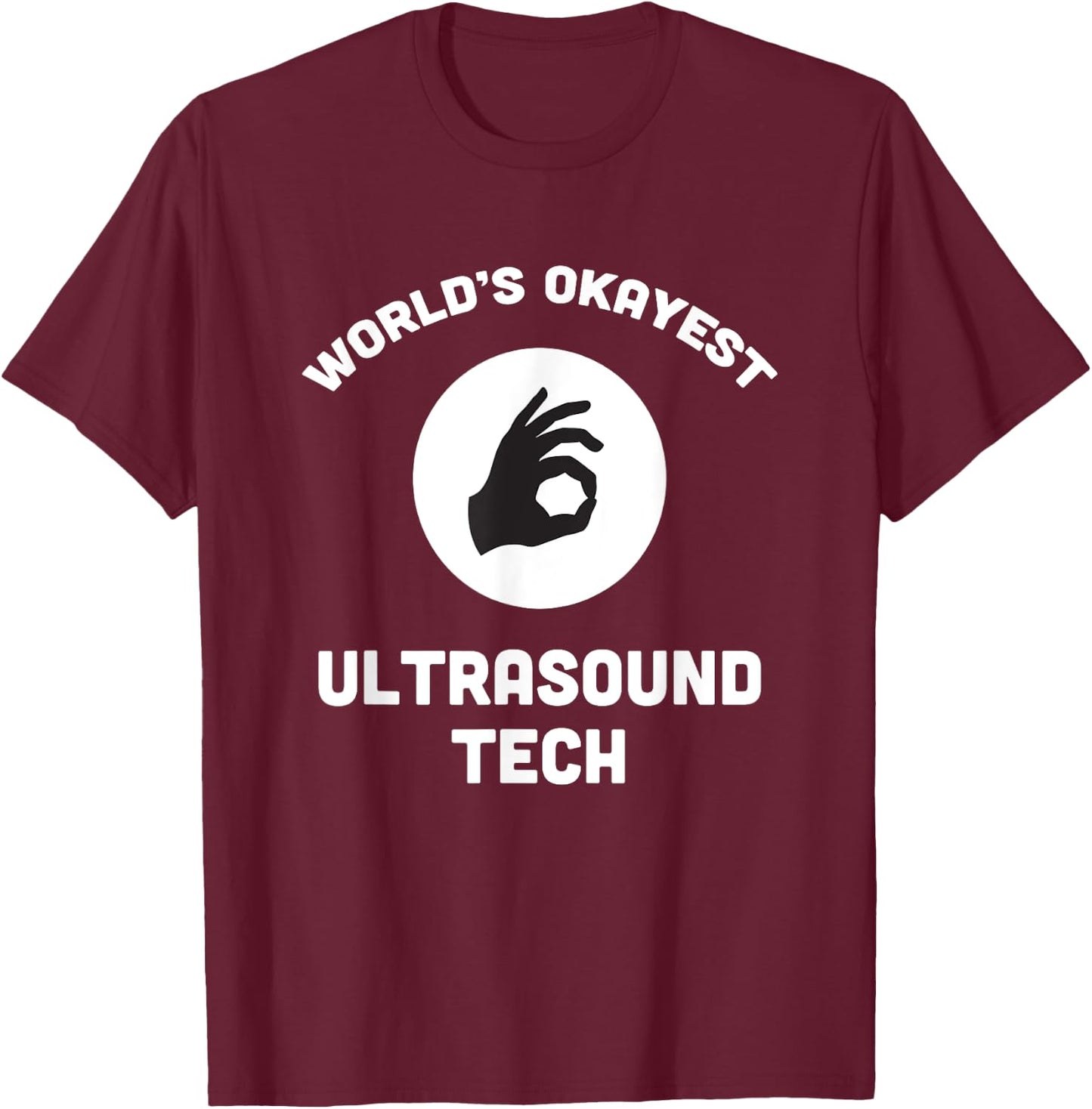 Worlds Okayest Ultrasound Tech Best Funny Gift Sonogram T-Shirt - T-Shirt | Maroon