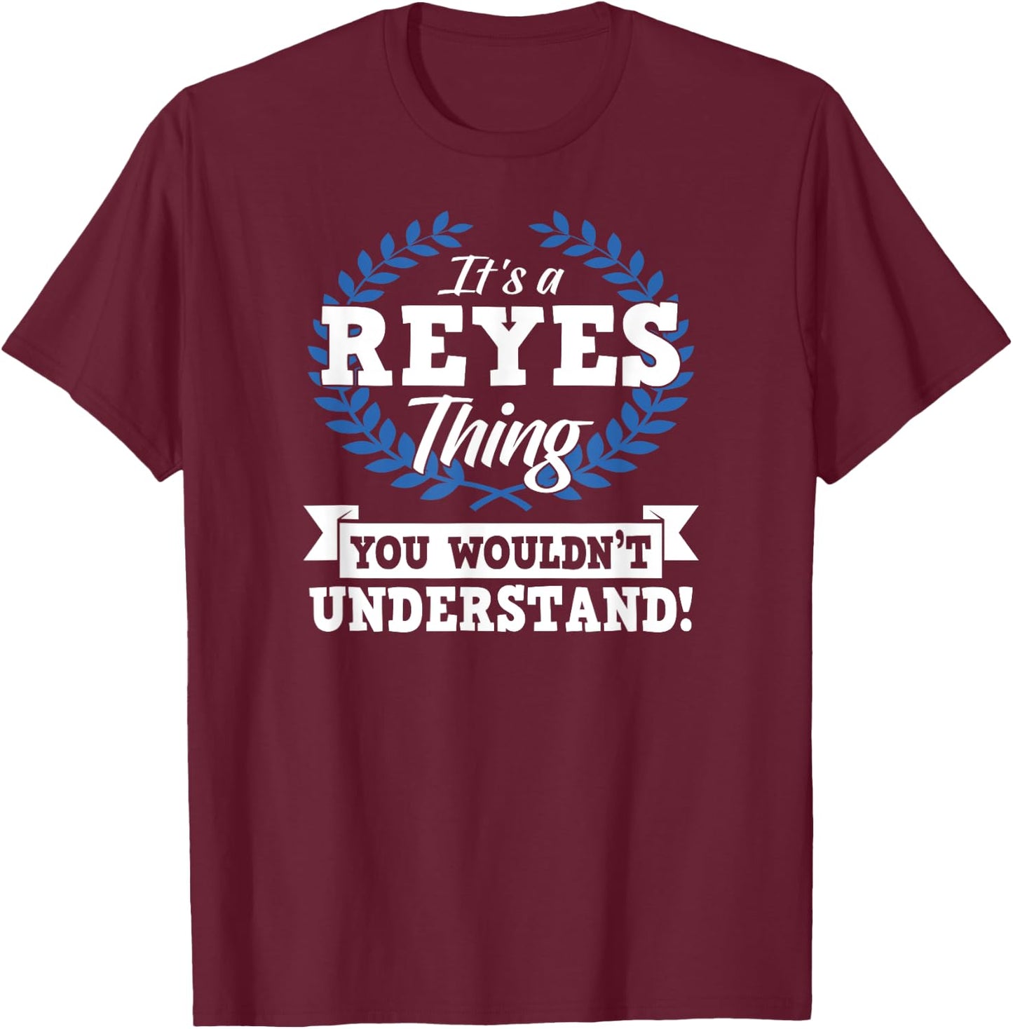 It's A Reyes Thing You Wouldn't Understand Name T-Shirt - T-Shirt | Maroon