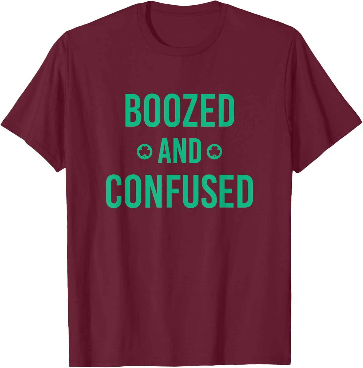 Boozed and Confused, Funny St. Patricks Day T-Shirt - T-Shirt | Maroon