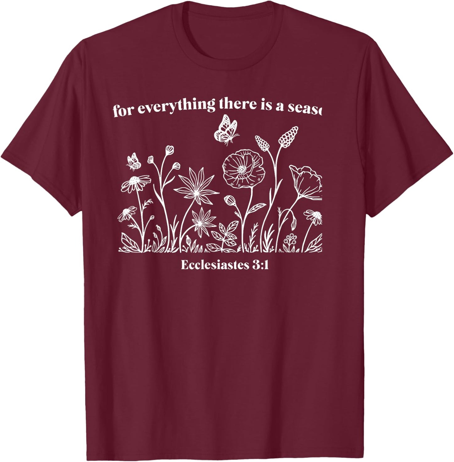 For Everything There Is A Season T-Shirt - T-Shirt | Maroon