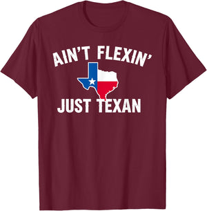 Ain't Flexin' Just Texan Funny Texas Pride T-Shirt - T-Shirt | Maroon