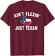 Ain't Flexin' Just Texan Funny Texas Pride T-Shirt - T-Shirt | Maroon