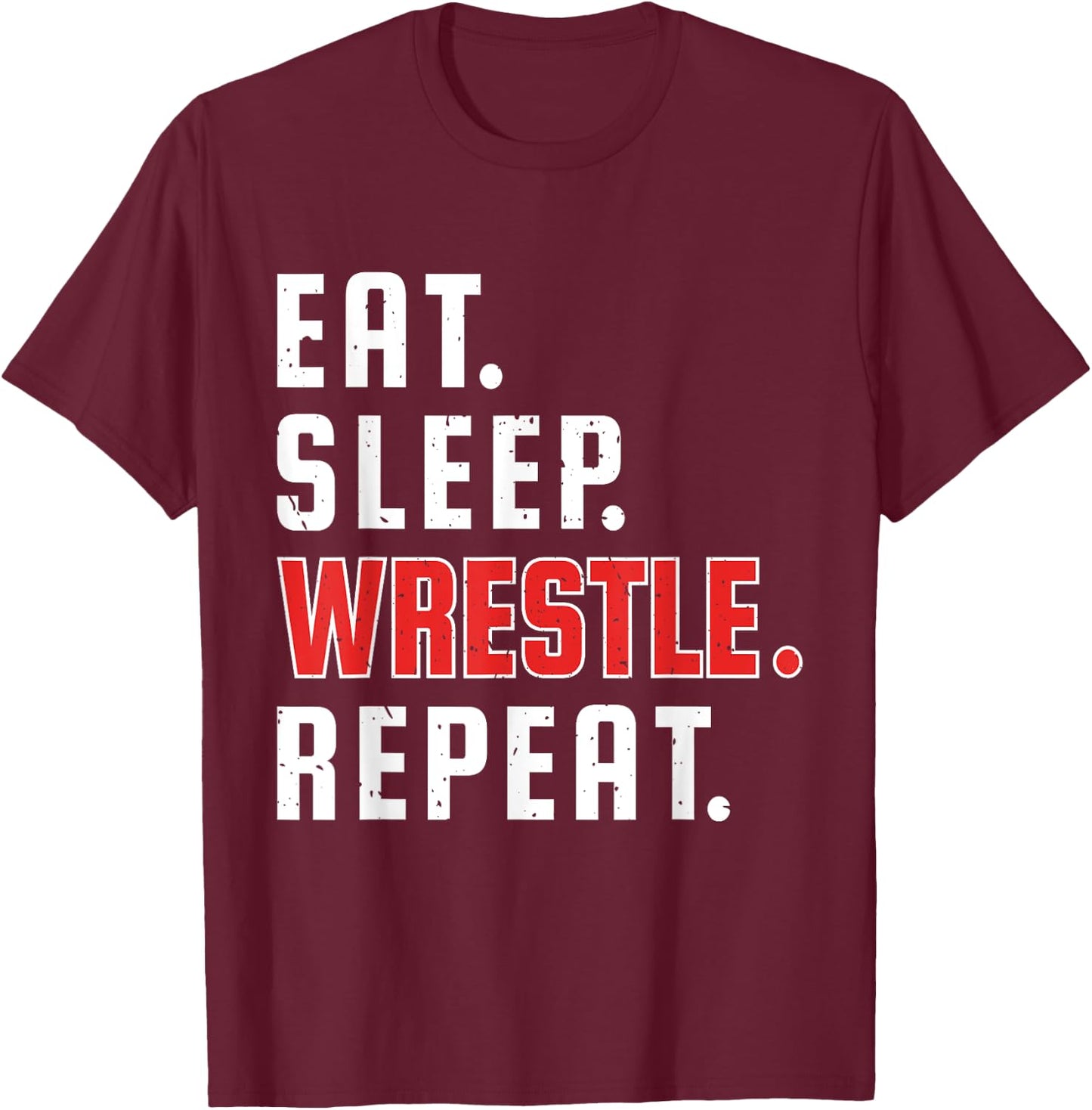 Funny Eat Sleep Wrestle Repeat for Wrestler Fans Wrestling T-Shirt - T-Shirt | Maroon