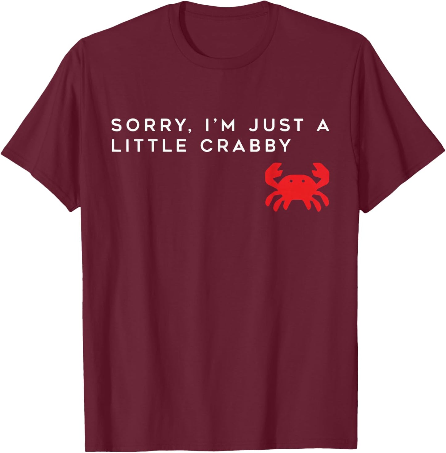 Sorry i-m just a Little Crabby - Cute Crab Graphic Funny T-Shirt - T-Shirt | Maroon
