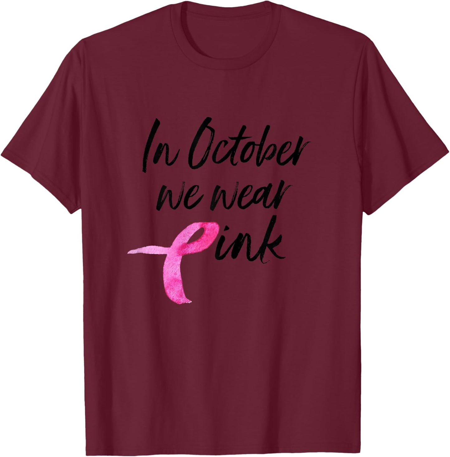 In October We Wear Pink Shirt Breast Cancer Awareness Gift T-Shirt - T-Shirt | Maroon