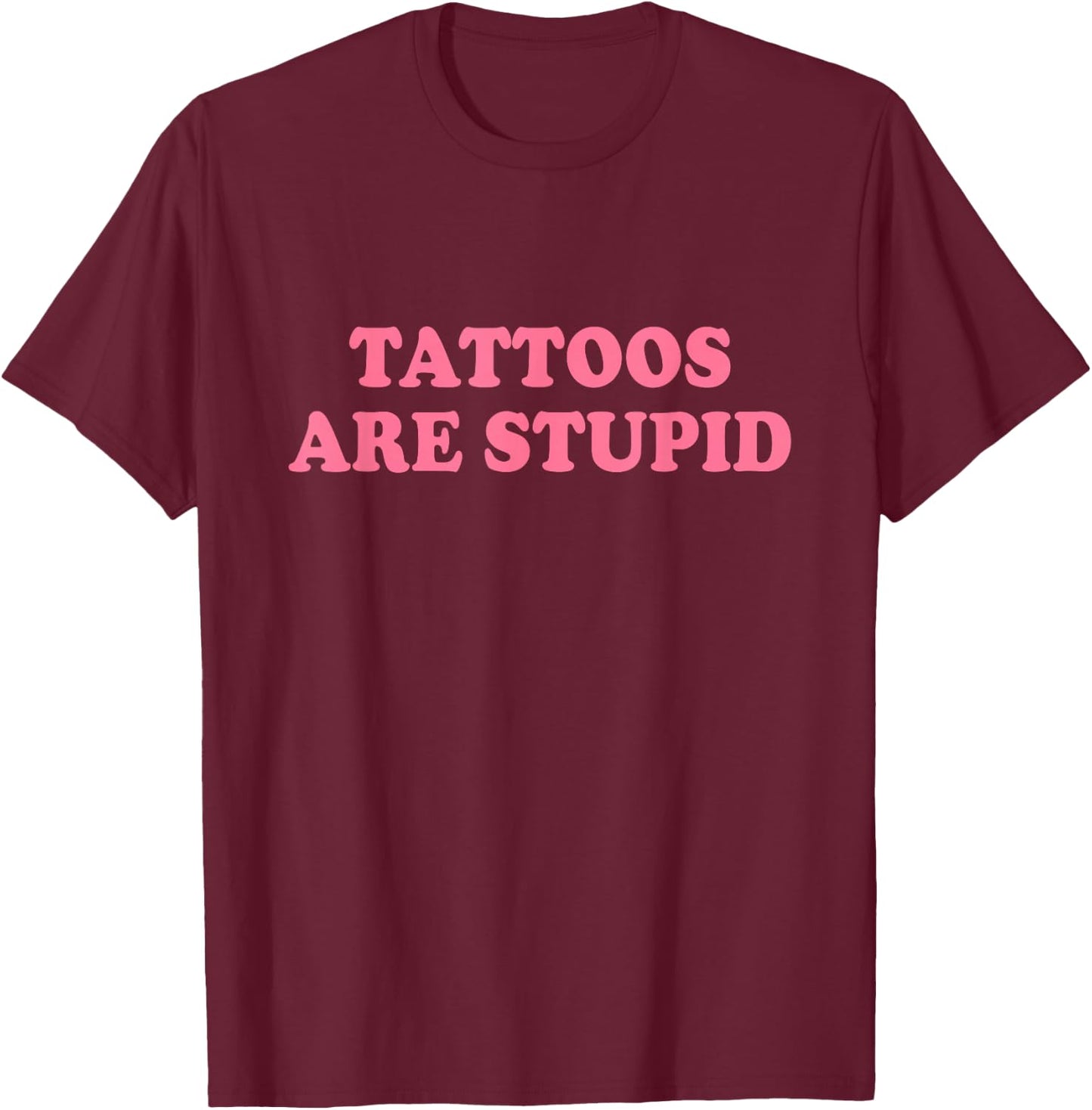 Tattoos Are Stupid Shirt Y2k T-Shirt - T-Shirt | Maroon