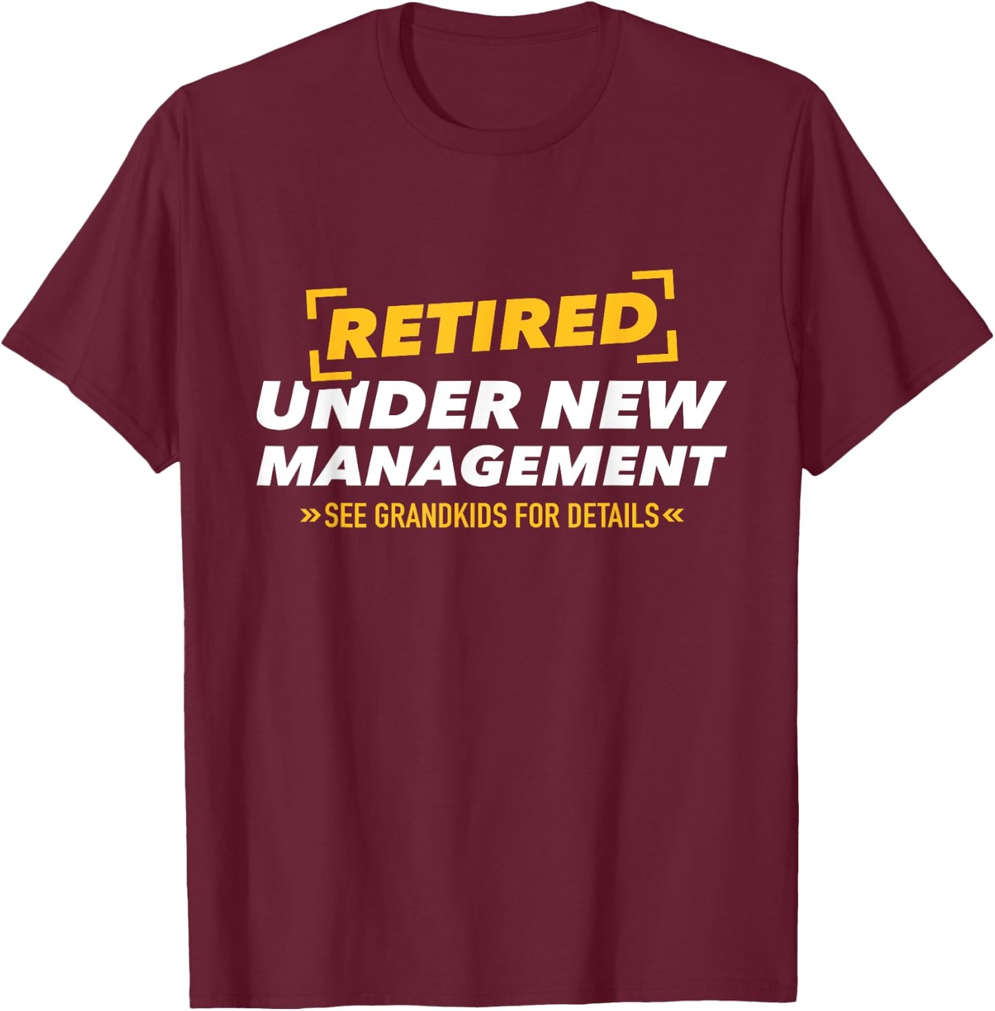 Retired under new management see grandkids T-Shirt - T-Shirt | Maroon