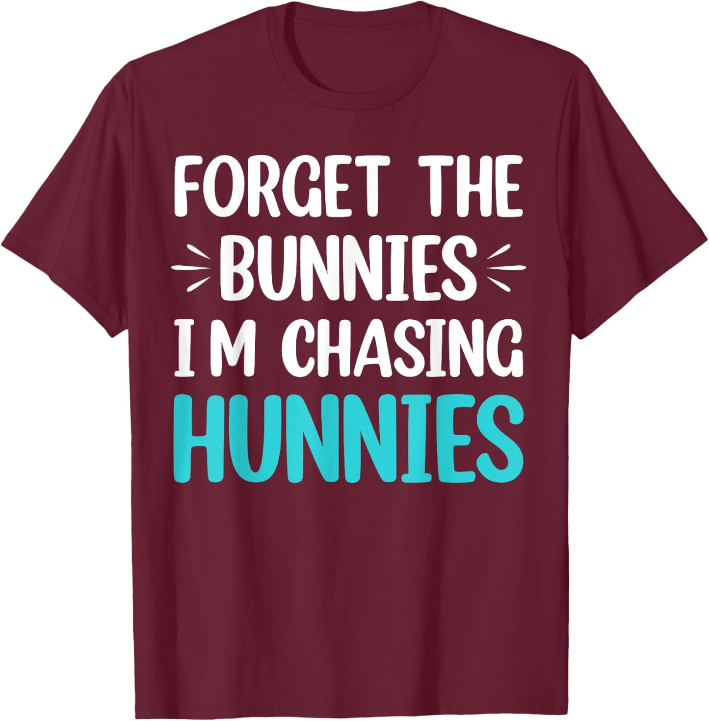 Forget The Bunnies I'm Chasing Hunnies Toddler Funny Easter T-Shirt - T-Shirt | Maroon