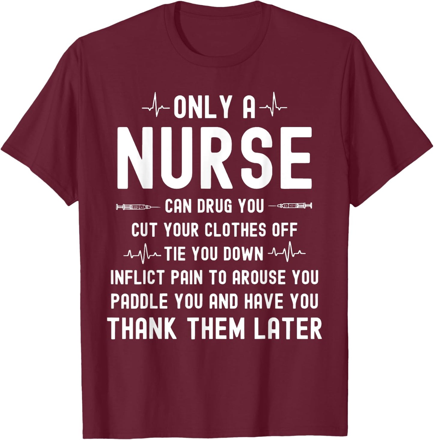 Only A Nurse Can Drug You Cut Your Clothes Off T-Shirt - T-Shirt | Maroon
