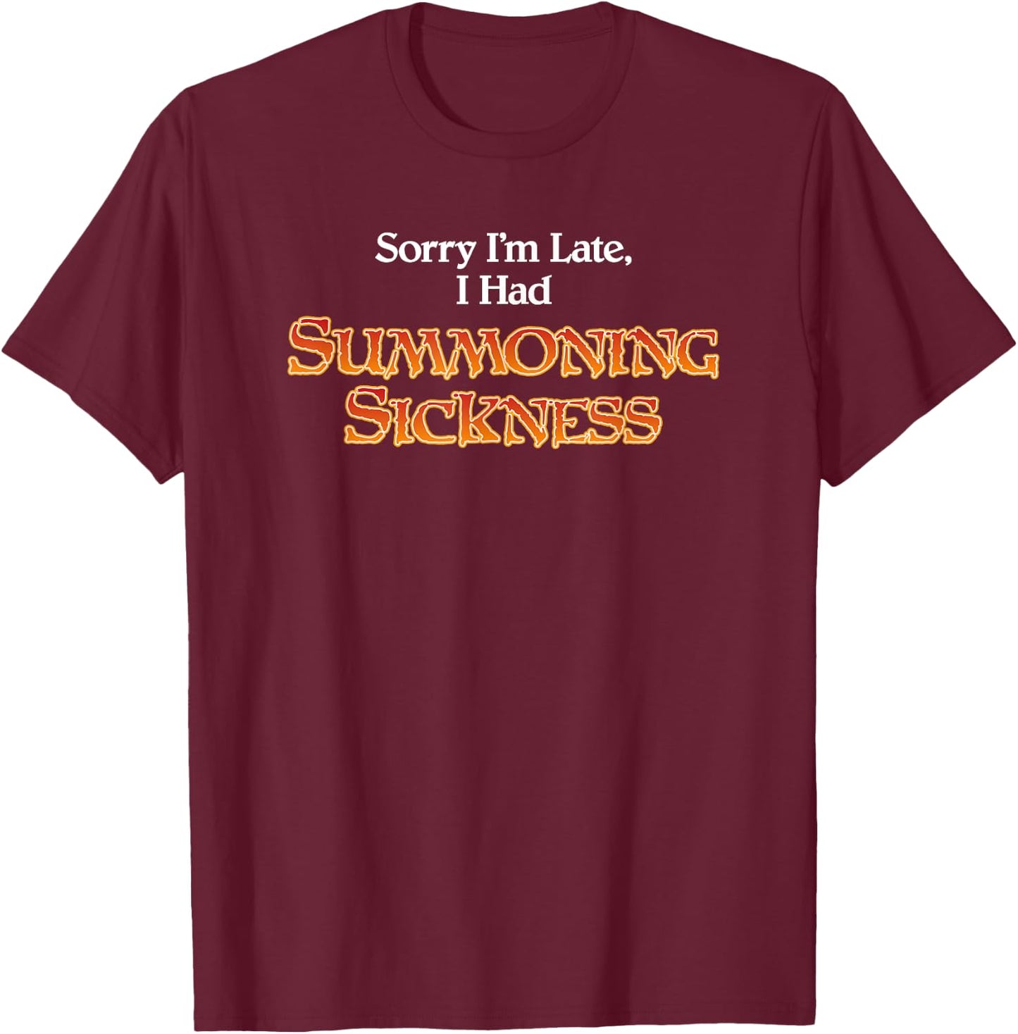 Sorry I'm Late I had Summoning Sickness Funny Magic T-Shirt - T-Shirt | Maroon