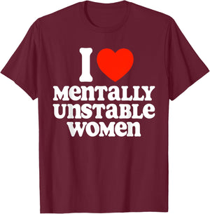 I Heart (Love) Mentally Unstable Women Funny Sarcastic Crazy T-Shirt - T-Shirt | Maroon