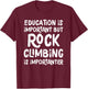 Education Is Important But Rock Climbing Is Importanter T-Shirt - T-Shirt | Maroon