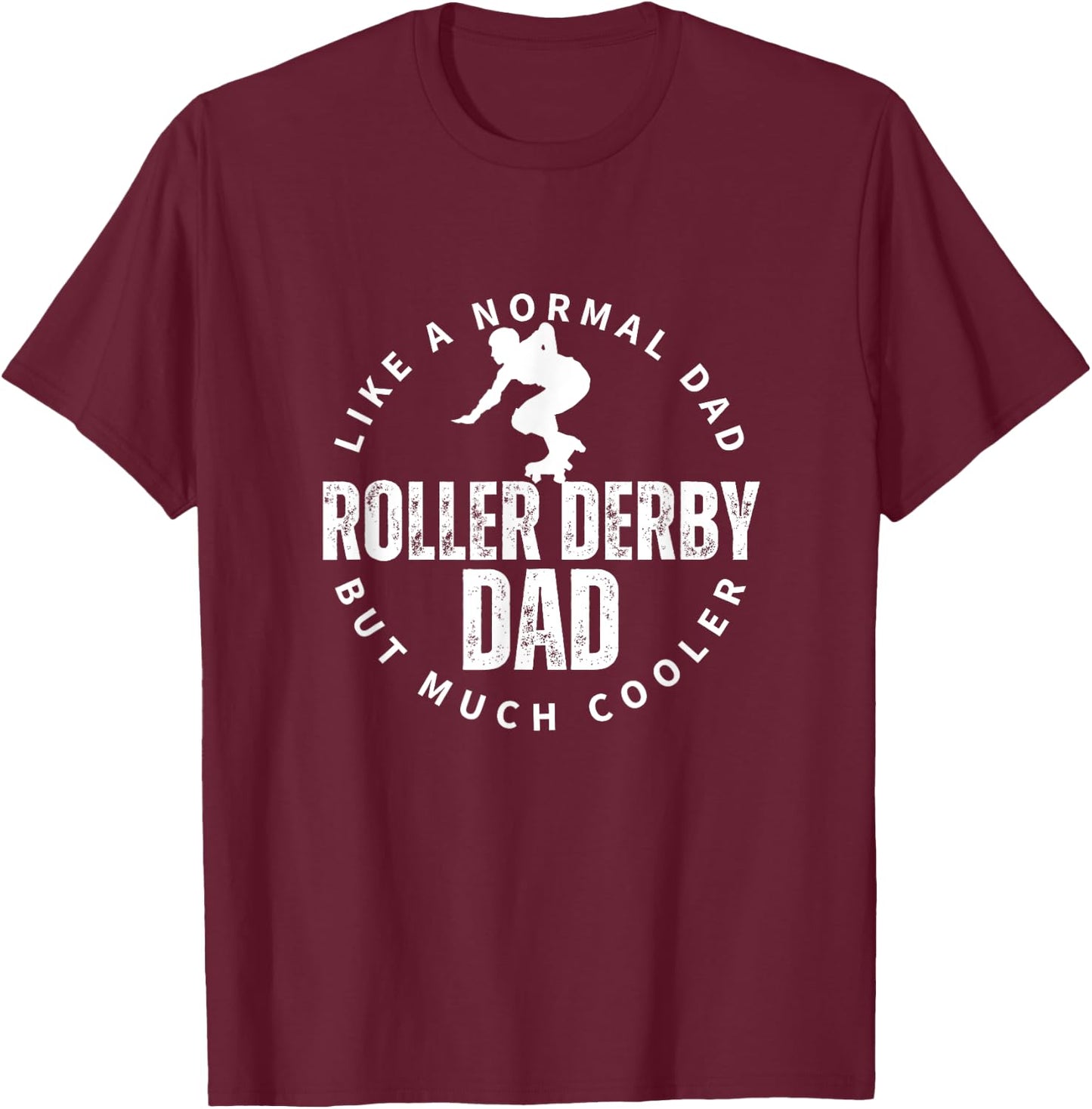 Roller Derby Dad Father Quote Funny Roller Derby T-Shirt - T-Shirt | Maroon