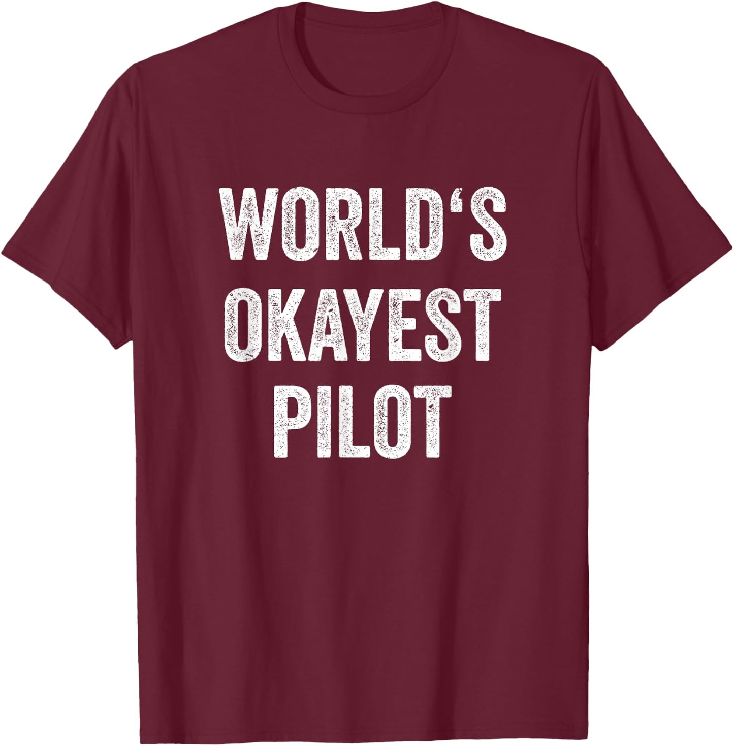 World's Okayest Pilot Flying Aviation Funny Pilot T-Shirt - T-Shirt | Maroon