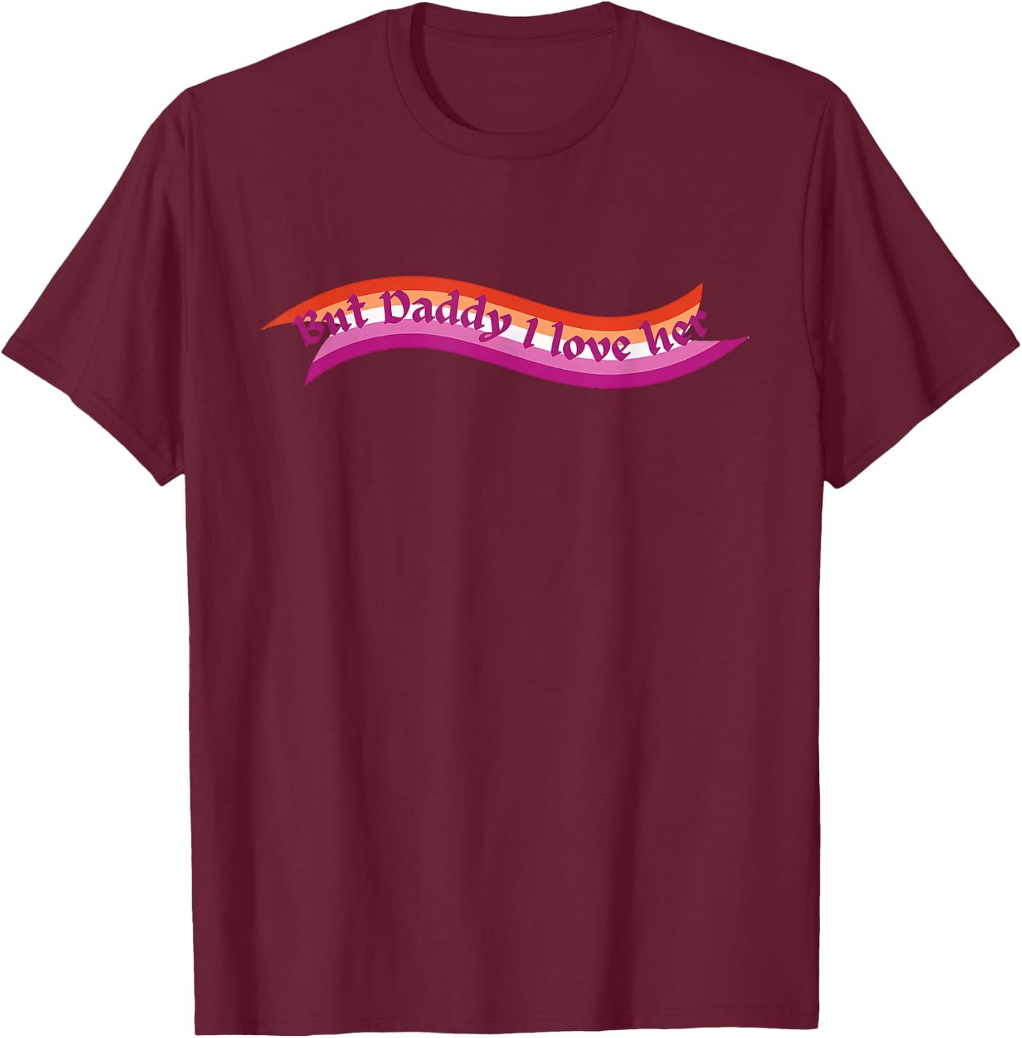 But Daddy I Love Her Lesbian LGBTQ Pride Flag T-Shirt - T-Shirt | Maroon