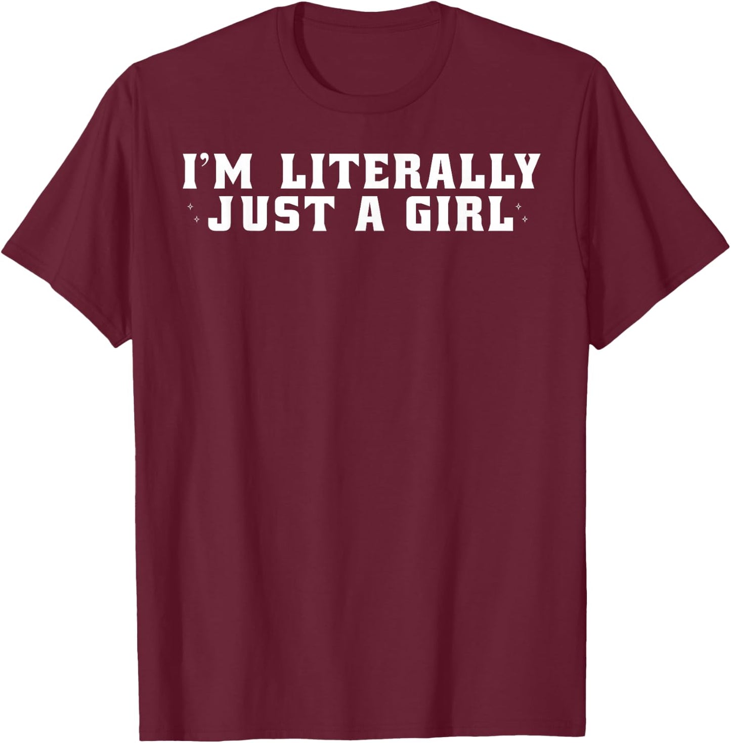 Cute Aesthetic Preppy I'm Literally Just A Girl T-Shirt - T-Shirt | Maroon