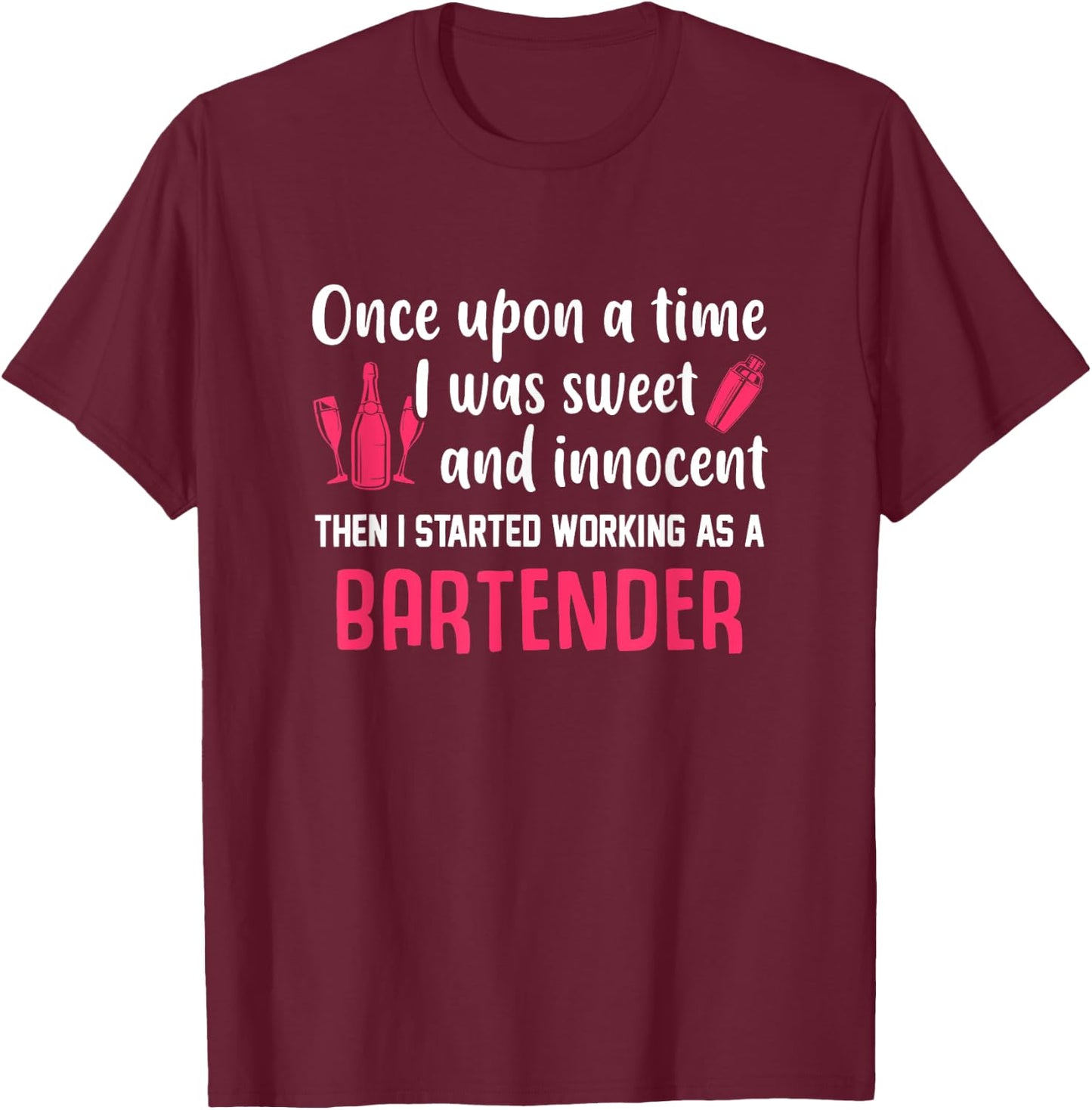 Once Upon A Time I Was Sweet And Innocent Bartender T-Shirt - T-Shirt | Maroon