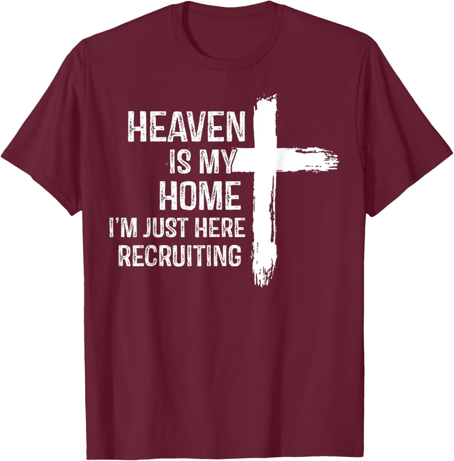 Heaven Is My Home I'm Just Here Recruiting Jesus Christian T-Shirt - T-Shirt | Maroon