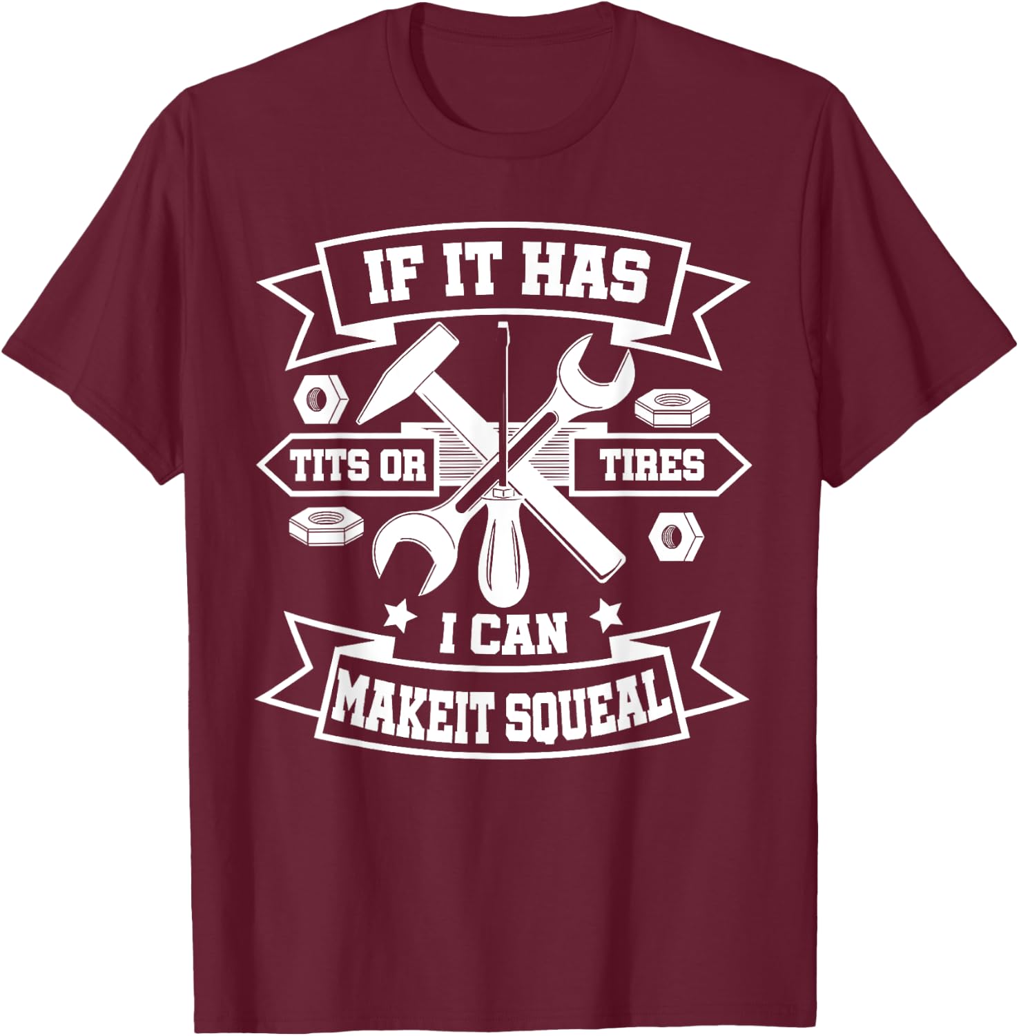 If It Has Tits Or Tires I Can Make It Squeal T-Shirt - T-Shirt | Maroon