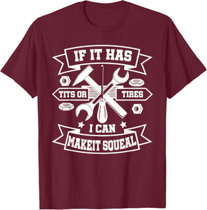 If It Has Tits Or Tires I Can Make It Squeal T-Shirt - T-Shirt | Maroon