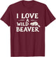 I Love A Wild Beaver - Funny Adult Humor T-Shirt - T-Shirt | Maroon