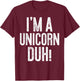 I'm A Unicorn Duh! Unicorn Costume Shirt T-Shirt - T-Shirt | Maroon