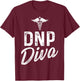 DNP Doctor of Nursing Practice Diva RN Nurse T-Shirt - T-Shirt | Maroon