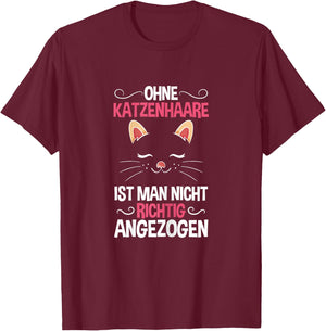 Ohne Katzenhaare Nicht Richtig Angezogen Katzenliebhaber T-Shirt - T-Shirt | Maroon