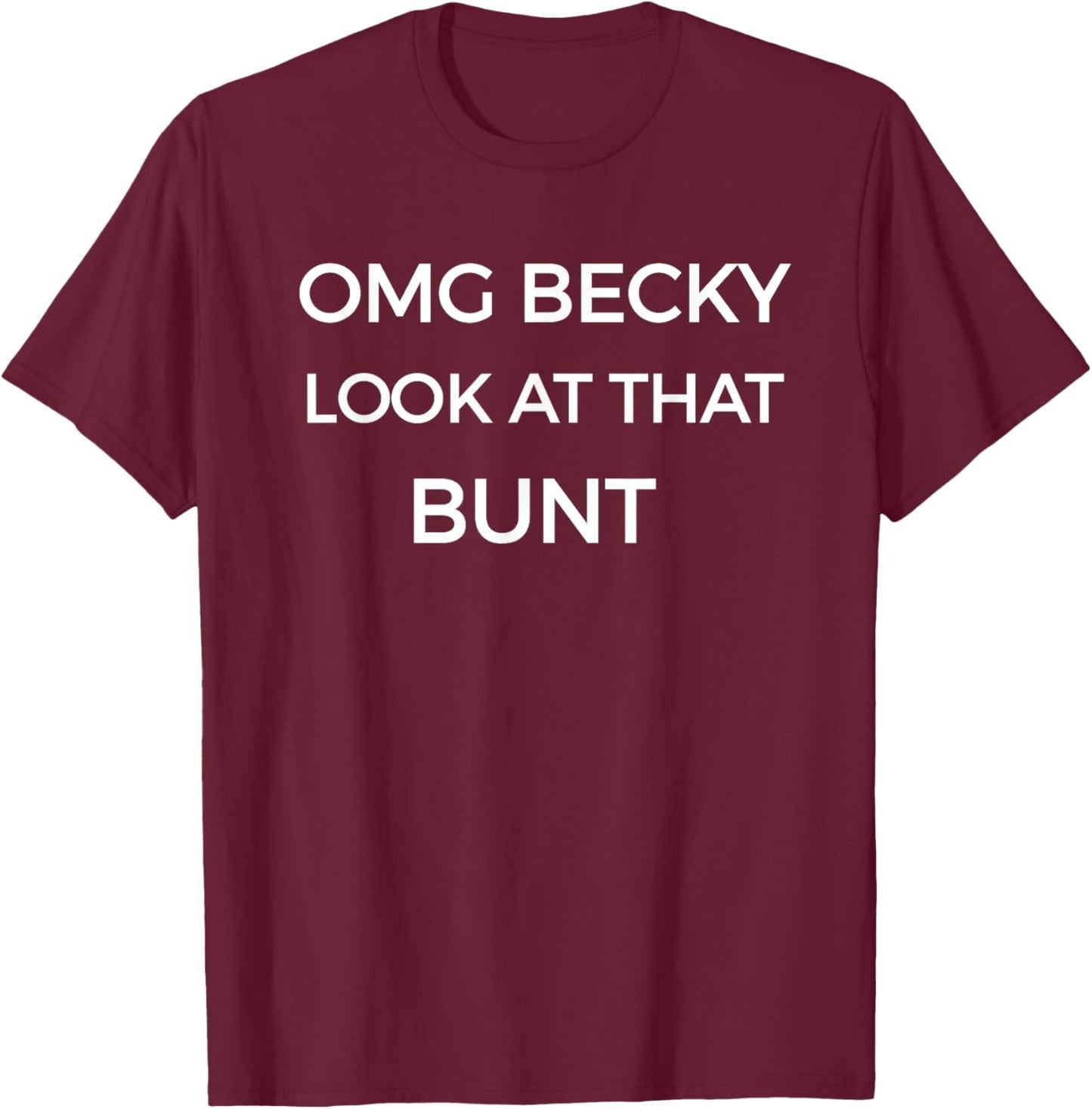 Omg Becky Look At That Bunt Funny Baseball Softball T-Shirt - T-Shirt | Maroon