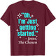 Jesus Said Oh I'm Just Getting Started Jesus The Chosen T-Shirt - T-Shirt | Maroon