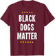 Black Dogs Matter Rescue Labs Labrador Mutt Shelter Puppies T-Shirt - T-Shirt | Maroon