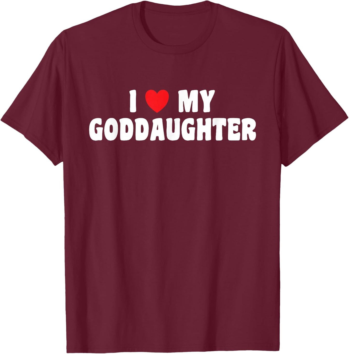 I Love My Goddaughter God Daughter T-Shirt - T-Shirt | Maroon