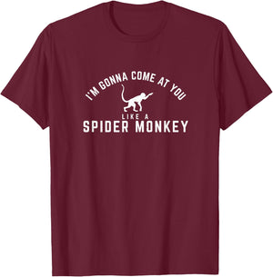 I'm gonna come at you like a spider monkey T-Shirt - T-Shirt | Maroon