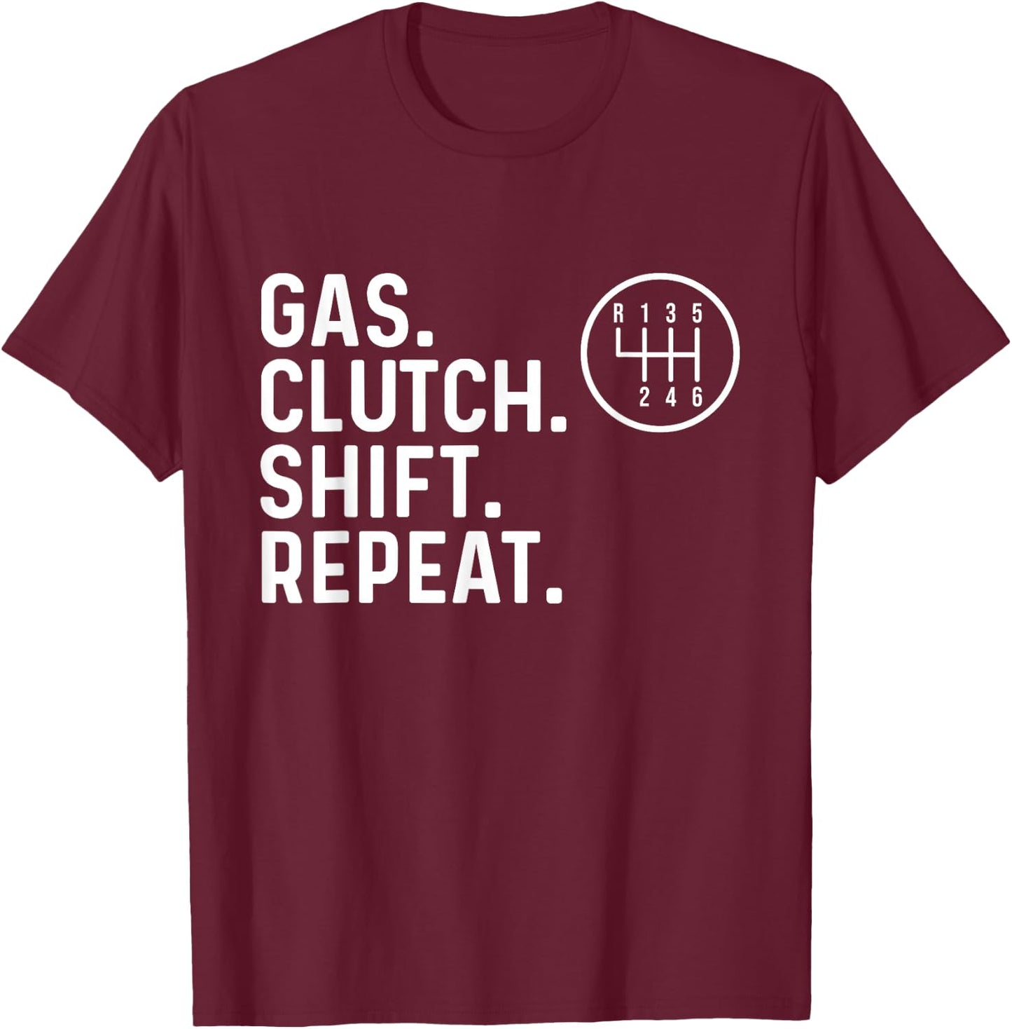 Gas Clutch Shift Repeat - Car Guy Mechanic Manual Shift Car T-Shirt - T-Shirt | Maroon