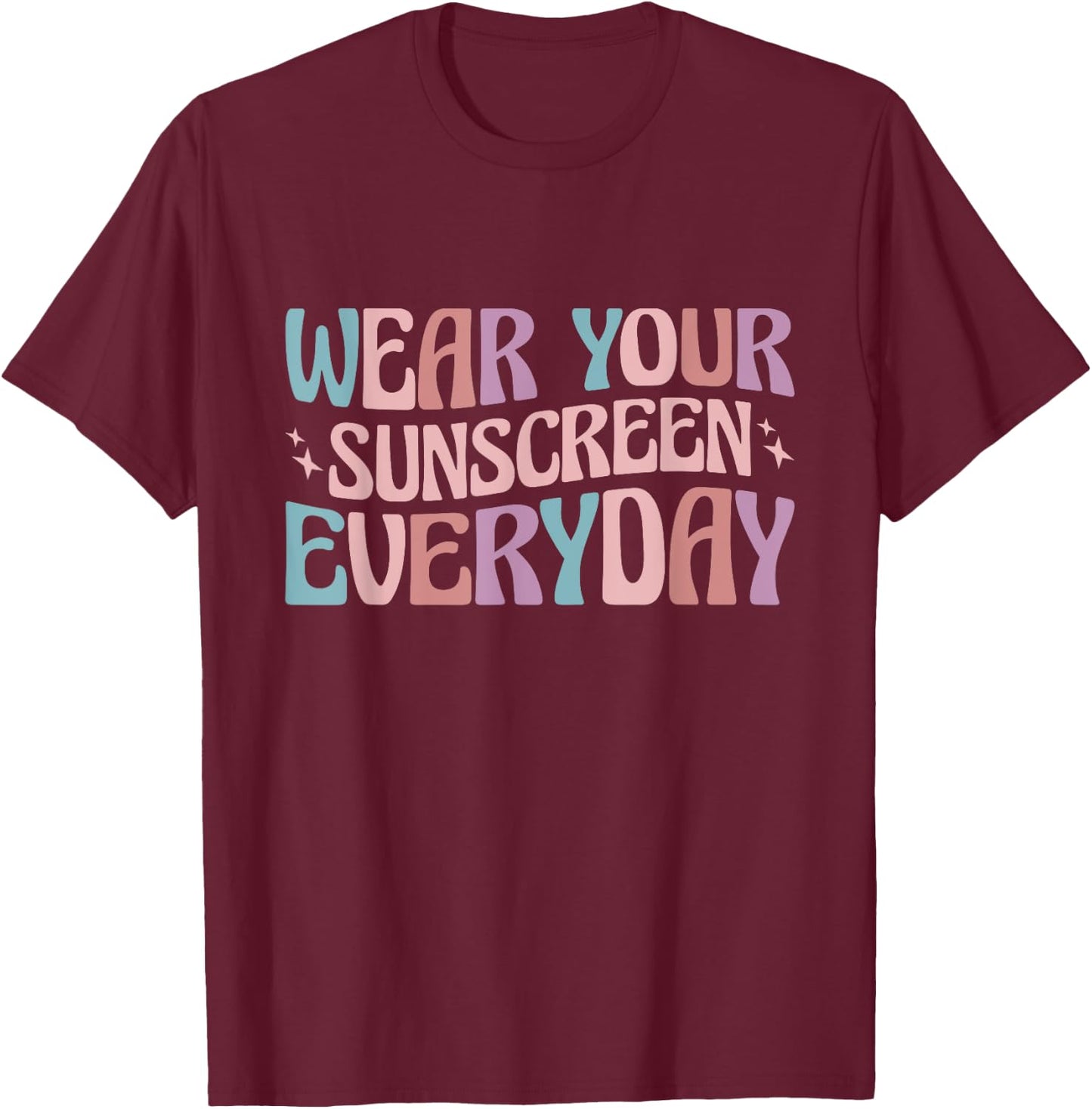 Dermatologist Dermatology Nurse Wear Your Sunscreen Everyday T-Shirt - T-Shirt | Maroon