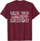 Dermatologist Dermatology Nurse Wear Your Sunscreen Everyday T-Shirt - T-Shirt | Maroon