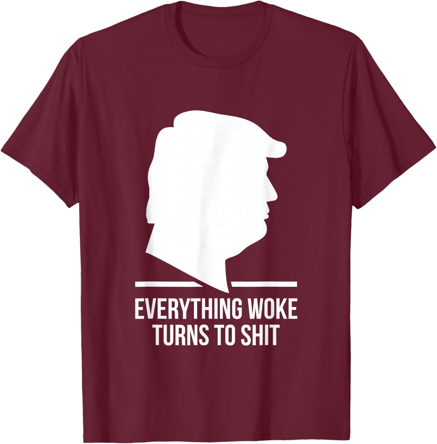 Everything Woke Turns to Shit Trump Funny Quotes 2024 Black T-Shirt - T-Shirt | Maroon