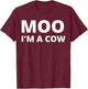 Moo I'm A Cow - Funny T-Shirt - T-Shirt | Maroon