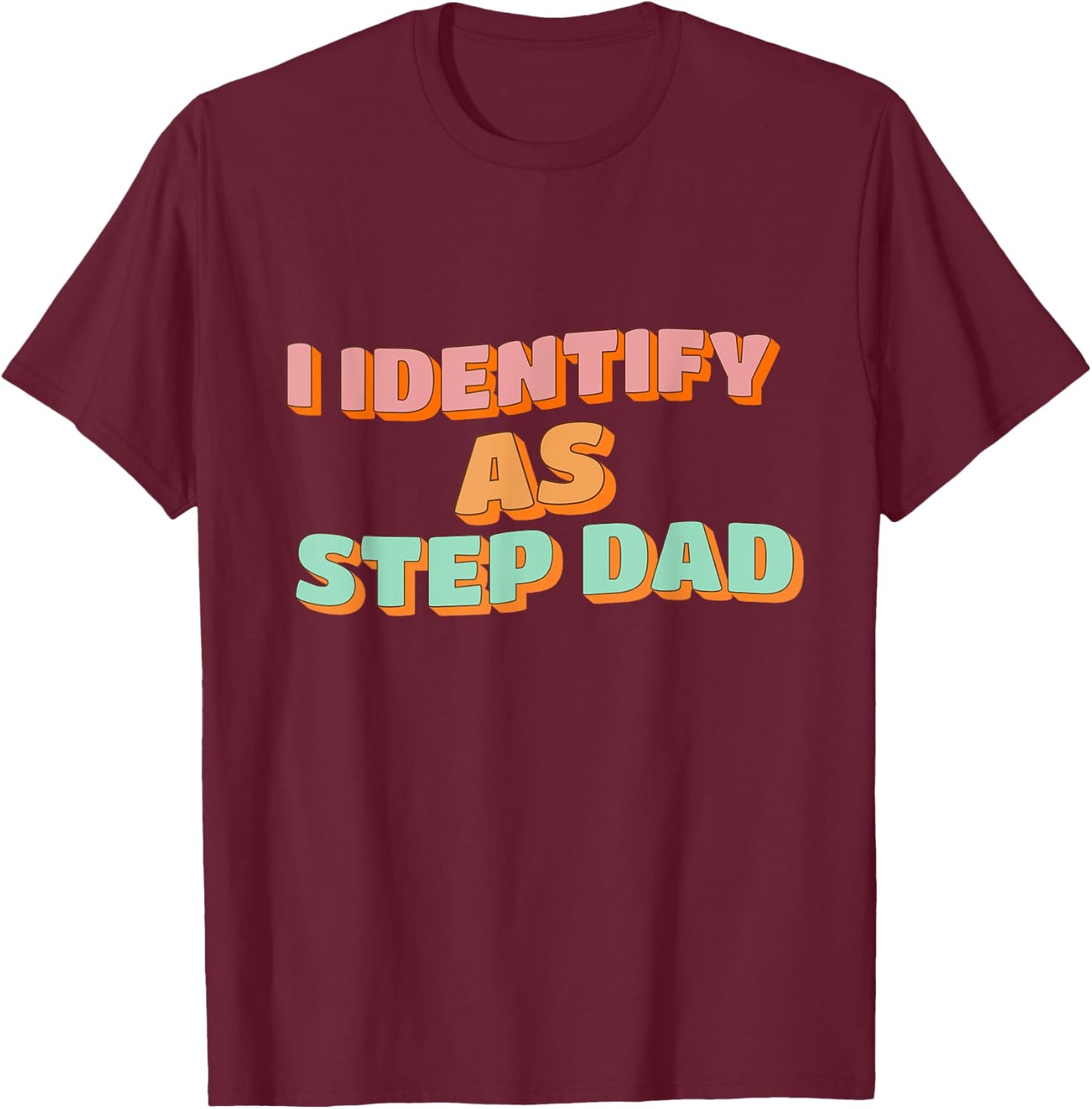 I Identify As Step Dad Funny Fathers Days T-Shirt - T-Shirt | Maroon