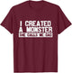 I Created A Monster She Calls Me Dad T-Shirt - T-Shirt | Maroon