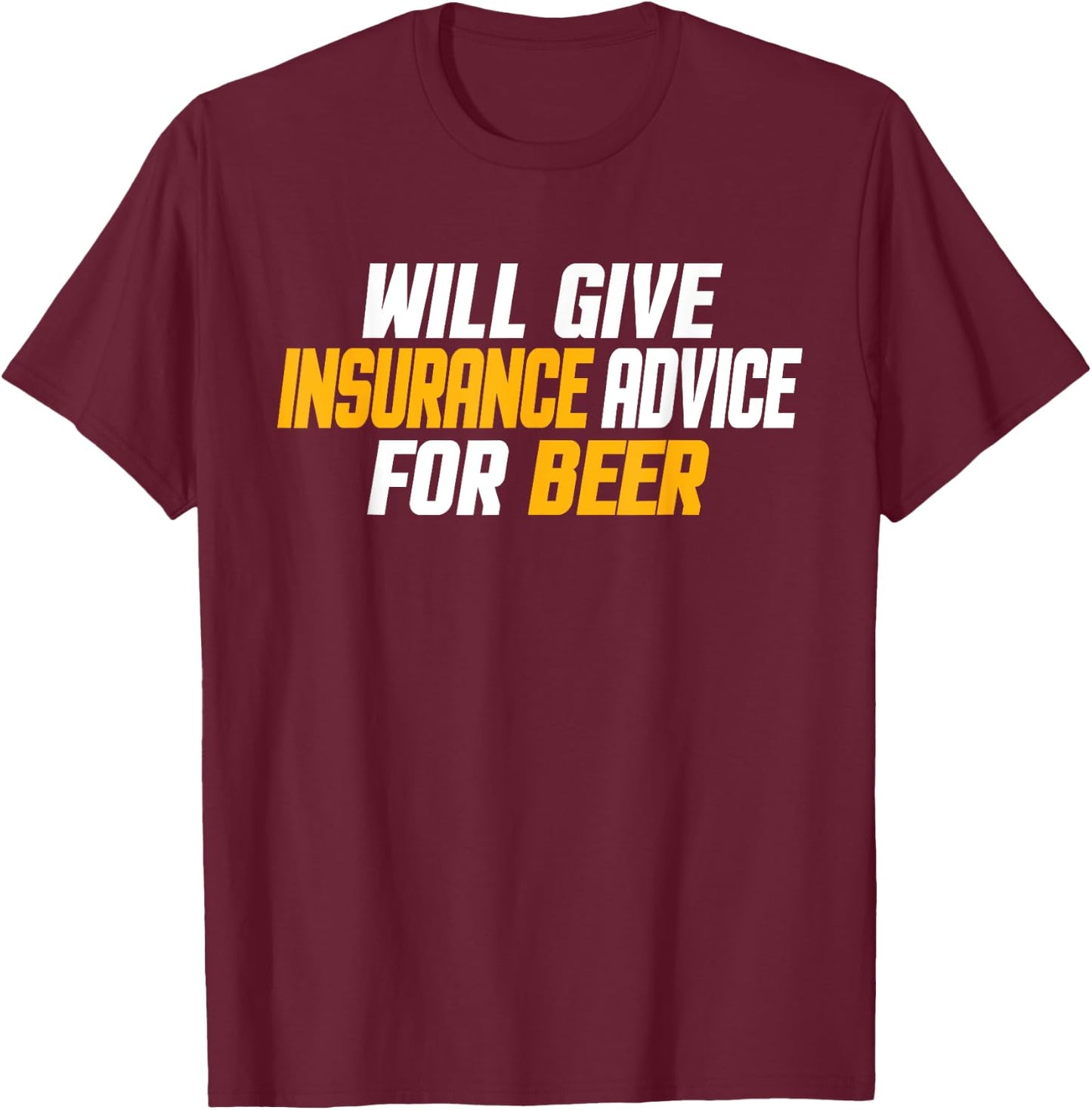 Insurance Agent, Funny Will Give Insurance Advice For Beer T-Shirt - T-Shirt | Maroon